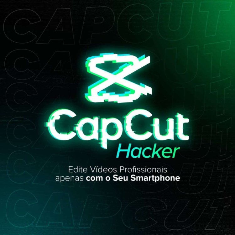 Capcut Hacker – Edite no SEU Smartphone