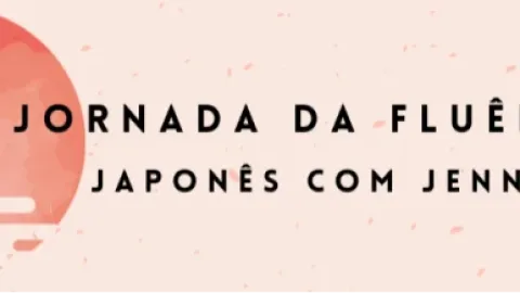 Japonês – Jornada da Fluência – Jenni Sensei