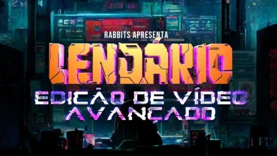 Capa do curso Edição Avançada Lendário – Rabbit Filmes